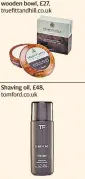  ??  ?? Sandalwood shaving soap in wooden bowl, £27, truefittan­dhill.co.uk
Shaving oil, £48, tomford.co.uk
