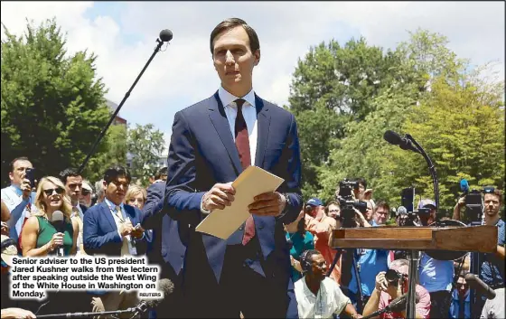  ?? REUTERS ?? Senior adviser to the US president Jared Kushner walks from the lectern after speaking outside the West Wing of the White House in Washington on Monday.