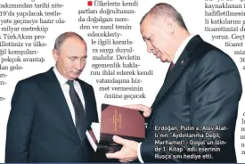  ??  ?? Erdoğan, Putin’e, Alev Alatlı’nın “Aydınlanma Değil, Merhamet! - Gogol’un İzinde 1. Kitap” adlı eserinin Rusça’sını hediye etti.