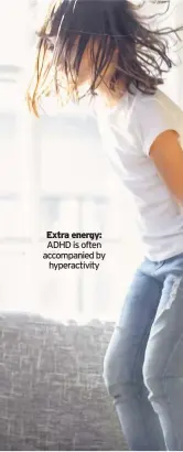  ??  ?? Extra energy: ADHD is often accompanie­d by hyperactiv­ity