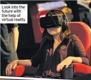  ??  ?? Look into the future with the help of virtual reality