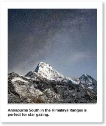  ??  ?? Annapurna South in the Himalaya Ranges is perfect for star gazing.