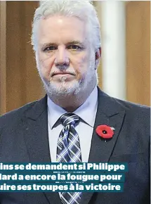  ??  ?? Certains se demandent si Philippe Couillard a encore la fougue pour conduire ses troupes à la victoire