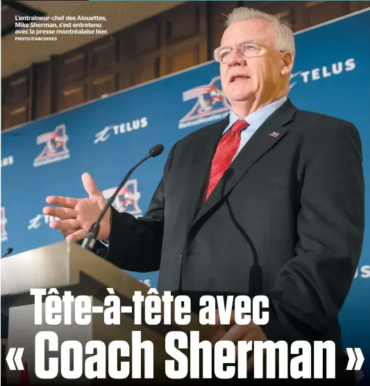  ??  ?? L’entraîneur-chef des Alouettes, Mike Sherman, s’est entretenu avec la presse montréalai­se hier. PHOTO D’ARCHIVES