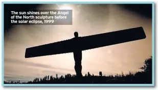  ??  ?? The sun shines over the Angel of the North sculpture before the solar eclipse, 1999