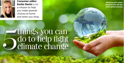  ??  ?? Reducing your carbon footprint now will help tackle global warming