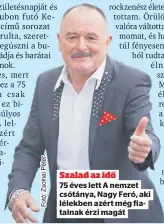  ??  ?? Szalad az idő
75 éves lett A nemzet
csótánya, Nagy Feró, aki
lélekben azért még fia
talnak érzi magát