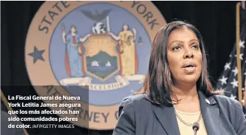  ?? /AFP/GETTY IMAGES ?? La Fiscal General de Nueva York Letitia James asegura que los más afectados han sido comunidade­s pobres de color.