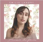  ??  ?? Émilie Landry présente son nouvel album Arroser les fleurs. - Gracieuset­é