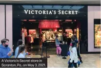  ??  ?? A Victoria’s Secret store in Scranton, Pa., on May 3, 2021.
