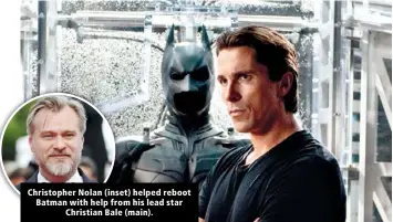  ?? ?? Christophe­r Nolan (inset) helped reboot Batman with help from his lead star Christian Bale (main).