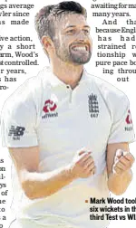  ?? AP ?? Mark Wood took six wickets in the third Test vs WI.