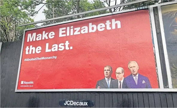  ?? ?? Campaign group Republic paid £600 for the billboard to be erected near Paterson Street ahead of the Queen’s Jubilee on Friday.