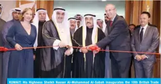  ??  ?? KUWAIT: His Highness Sheikh Nasser Al-Mohammad Al-Sabah inaugurate­s the 10th British Trade Expo.—Photos by Yasser Al-Zayyat