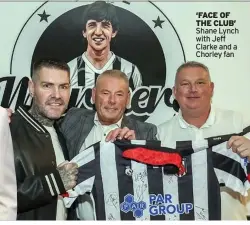  ?? ?? ‘FACE OF THE CLUB’ Shane Lynch with Jeff Clarke and a Chorley fan