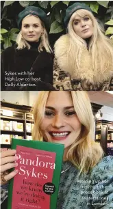  ??  ?? Sykes with her High Low co-host Dolly Alderton.
Holding up her fresh-off-thepress book at Waterstone­s in London.