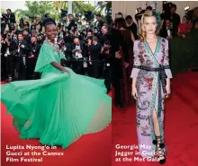  ??  ?? Lupita Nyong’o in Gucci at the Cannes Film Festival Georgia May Jagger in Gucci at the Met Gala