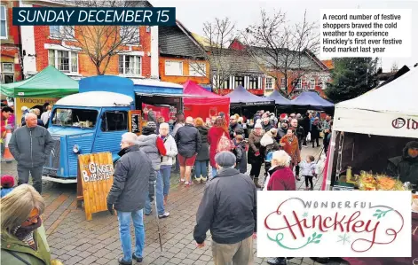  ??  ?? A record number of festive shoppers braved the cold weather to experience Hinckley’s first ever festive food market last year