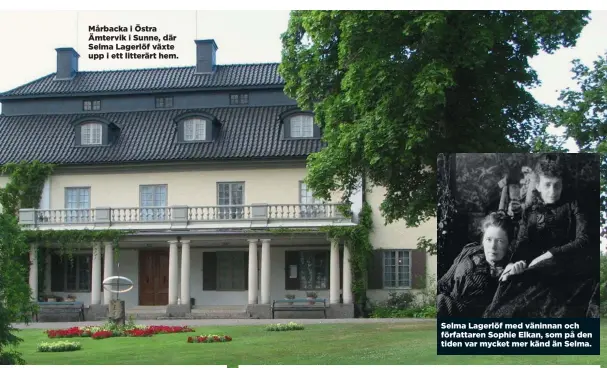  ??  ?? Mårbacka i Östra Ämtervik i Sunne, där Selma Lagerlöf växte upp i ett litterärt hem.