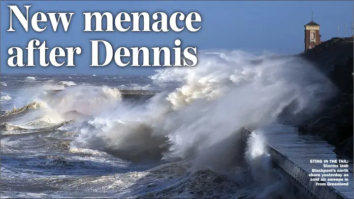  ?? Picture: DAVE NELSON ?? STING IN THE TAIL: Storms lash Blackpool’s north shore yesterday as cold air sweeps in from Greenland