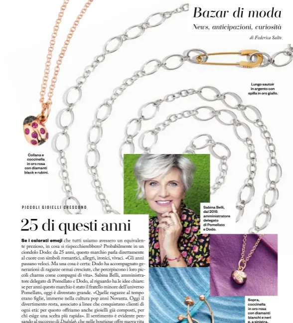  ??  ?? Collana e coccinella in oro rosa con diamanti black e rubini.
Sabina Belli, dal 2015 amministra­tore delegato di Pomellato e Dodo.
Lungo sautoir in argento con spilla in oro giallo.