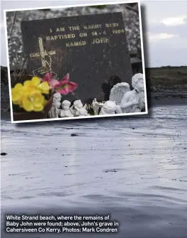  ??  ?? White Strand beach, where the remains of Baby John were found; above, John’s grave in Cahersivee­n Co Kerry. Photos: Mark Condren