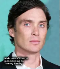  ?? ?? Main man: Cillian is mesmerisin­g as Tommy Shelby