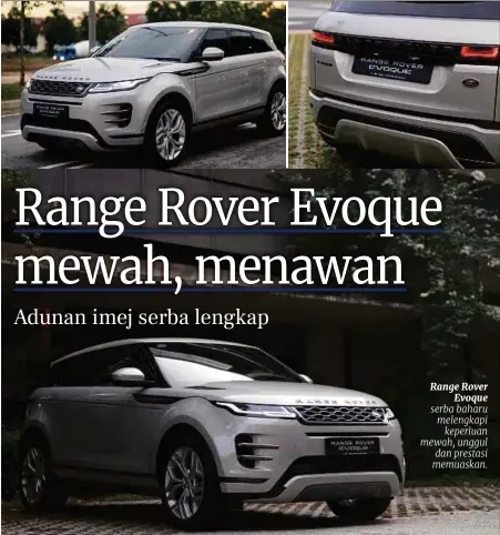  ??  ?? Range Rover Evoque serba baharu melengkapi keperluan mewah, unggul dan prestasi memuaskan.