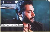  ?? Photos supplied ?? Rahman in the film.