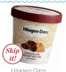  ??  ?? Häagen-Dazs Chocolate Peanut Butter Skipit!