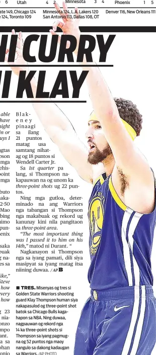  ?? /AP PHOTO ?? ■ TRES. Misenyas og tres si Golden State Warriors shooting guard Klay Thompson human siya nakapasulo­d og three-point shot batok sa Chicago Bulls kagahapon sa NBA. Ning duwaa, nagpauwan og rekord nga
14 ka three-point shots si Thompson sa iyang pagmugna og 52 puntos nga maoy nangulo sa dakong kadaugan sa Warriors.