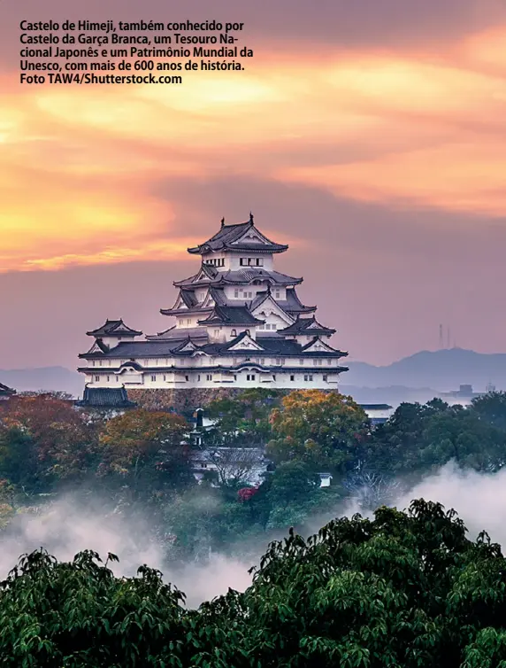  ?? Foto TAW4/Shuttersto­ck.com ?? Castelo de Himeji, também conhecido por Castelo da Garça Branca, um Tesouro Nacional Japonês e um Patrimônio Mundial da Unesco, com mais de 600 anos de história.