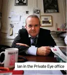  ??  ?? Ian in the Private Eye office