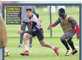  ??  ?? CLOSE CALL Sanchez plays at the Etihad for the first time since he nearly signed for Man City