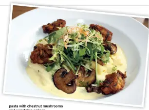  ??  ?? pasta with chestnut mushrooms and vegetable pakora