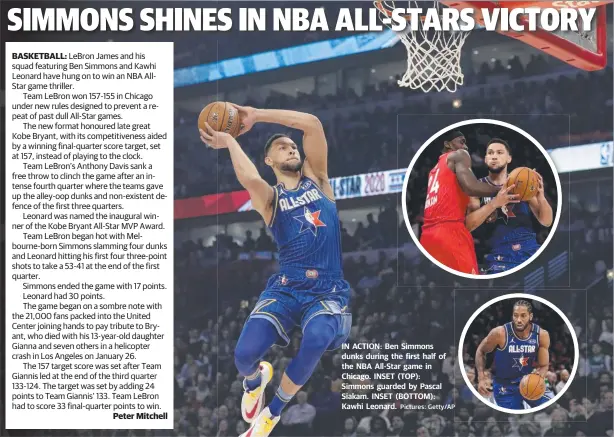  ?? Pictures: Getty/AP ?? IN ACTION: Ben Simmons dunks during the first half of the NBA All-Star game in Chicago. INSET (TOP): Simmons guarded by Pascal Siakam. INSET (BOTTOM): Kawhi Leonard.