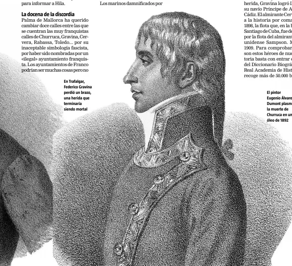  ??  ?? En Trafalgar, Federico Gravina perdió un brazo, una herida que terminaría siendo mortal
El pintor Eugenio Álvarez Dumont plasmó la muerte de Churruca en un óleo de 1892