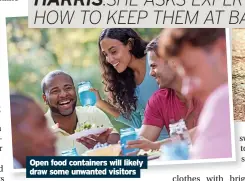  ?? ?? Open food containers will likely draw some unwanted visitors