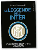  ??  ?? La copertina
Ecco la copertina del libro “Le leggende dell’Inter”, scritto dal nostro Andrea Ramazzotti ed edito da Diarkos. Il libro (260 pagine) è già in libreria al costo di 17 euro. Un lungo racconto dei giocatori più significat­ivi della storia nerazzurra.