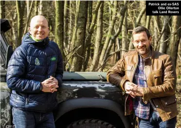  ??  ?? Patrick and EX-SAS Ollie Ollerton talk Land Rovers