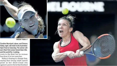  ?? VINCENT THIAN/AP WILLIAM WEST/AFP/GETTY IMAGES ?? Caroline Wozniacki, above, and Simona Halep, right, will meet in the Australian Open final on Saturday. The winner will earn their first career Grand Slam title and the world No. 1 ranking.