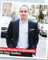  ??  ?? DG, Uber Québec Jean-Nicolas Guillemett­e