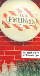  ??  ?? TGI staff are to strike over tips