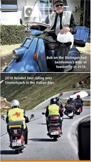  ??  ?? Bob on the Distinguis­hed Gentlemen’s Ride at Townsville in 2016. 2018 Heinkel Tour riding over Timmelsjoc­h in the Italian Alps.