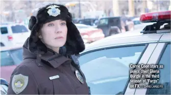  ?? | CHRIS LARGE/ FX ?? Carrie Coon stars as police chief Gloria Burgle in the third season of “Fargo” on FX.