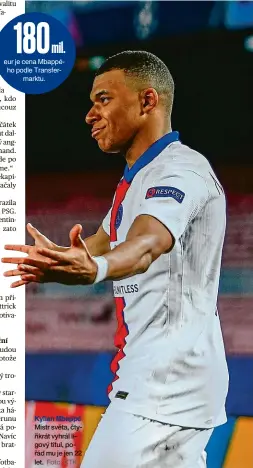  ?? Foto: ČTK ?? Kylian Mbappé
Mistr světa, čtyřikrát vyhrál ligový titul, pořád mu je jen 22 let.