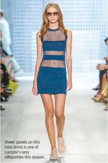  ??  ?? Sheer panels on this mini dress is one of Lacoste’s sexy silhouette­s this season.