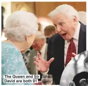  ??  ?? The Queen and Sir David are both 91
