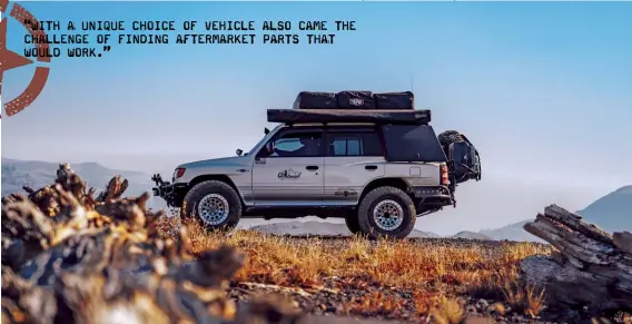  ??  ?? “WITH A UNIQUE CHOICE OF VEHICLE ALSO CAME THE CHALLENGE OF FINDING AFTERMARKE­T PARTS THAT WOULD WORK.”
Ready to hit the trail or explore the open road to the next adventure, the Montero is as prepared as it looks.