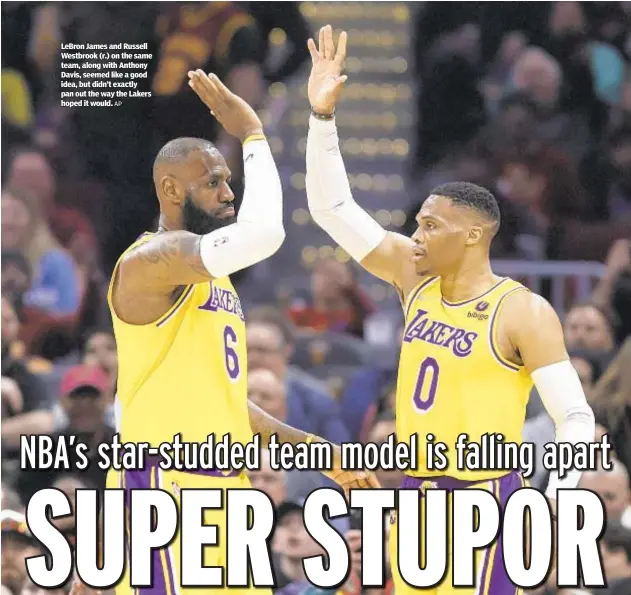  ?? AP ?? LeBron James and Russell Westbrook (r.) on the same team, along with Anthony Davis, seemed like a good idea, but didn’t exactly pan out the way the Lakers hoped it would.